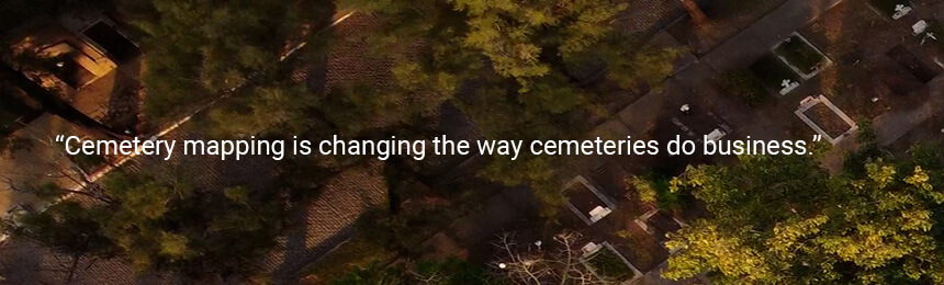 Quote "Cemetery mapping is changing the way cemeteries do business."