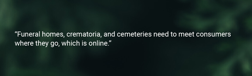 Tony Lorge Quote "Funeral homes, crematoria, and cemeteries need to meet consumer where they go, which is online."