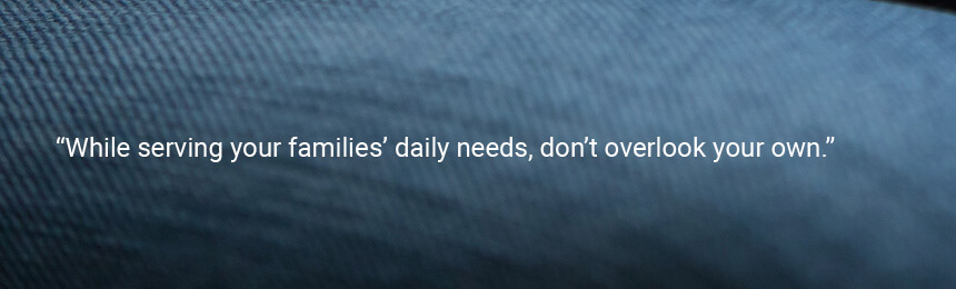 Quote "While serving your families’ daily needs, don’t overlook your own."