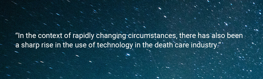 Quote "In the context of rapidly changing circumstances, there has also been a sharp rise in the use of technology in the death care industry."
